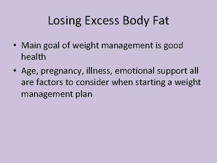 Losing Excess Body Fat • Main goal of weight management is good health •