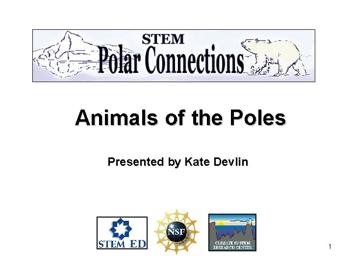 Animals of the Poles Presented by Kate Devlin 1 