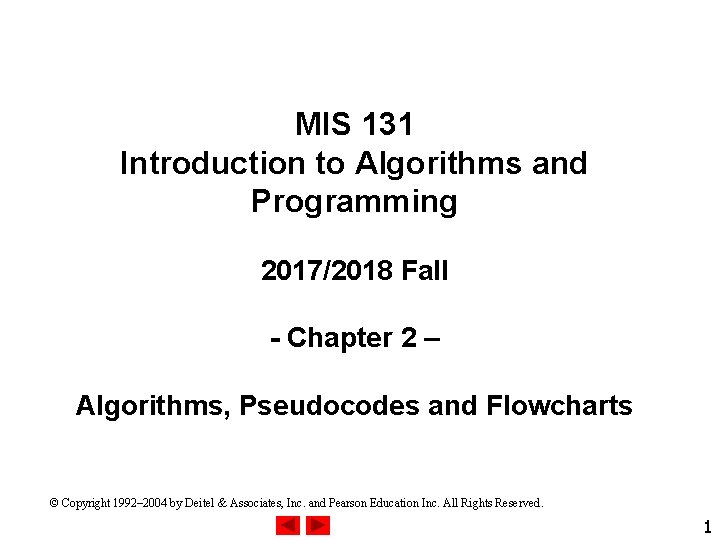 MIS 131 Introduction to Algorithms and Programming 2017/2018 Fall - Chapter 2 – Algorithms, MIS 131 Introduction to Algorithms and Programming 2017/2018 Fall - Chapter 2 – Algorithms,