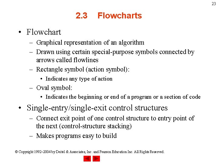 23 2. 3 Flowcharts • Flowchart – Graphical representation of an algorithm – Drawn 23 2. 3 Flowcharts • Flowchart – Graphical representation of an algorithm – Drawn