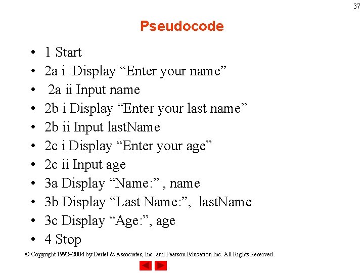 37 Pseudocode • • • 1 Start 2 a i Display “Enter your name” 37 Pseudocode • • • 1 Start 2 a i Display “Enter your name”