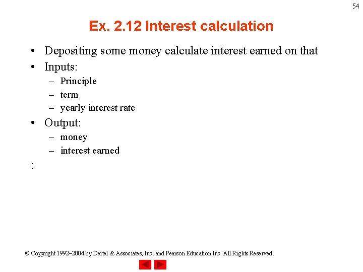 54 Ex. 2. 12 Interest calculation • Depositing some money calculate interest earned on 54 Ex. 2. 12 Interest calculation • Depositing some money calculate interest earned on