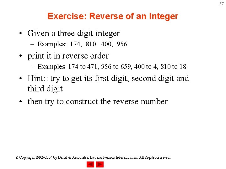 67 Exercise: Reverse of an Integer • Given a three digit integer – Examples: 67 Exercise: Reverse of an Integer • Given a three digit integer – Examples: