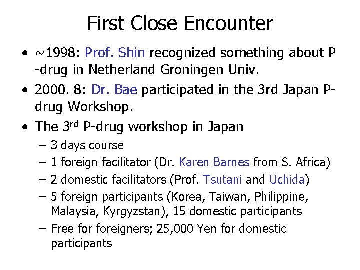 First Close Encounter • ~1998: Prof. Shin recognized something about P -drug in Netherland