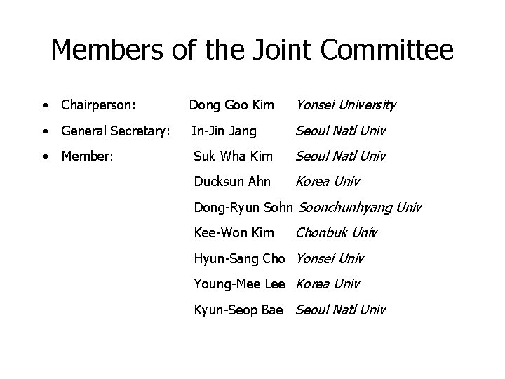 Members of the Joint Committee • Chairperson: Dong Goo Kim Yonsei University • General