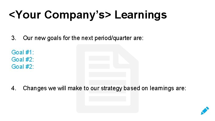 <Your Company’s> Learnings 3. Our new goals for the next period/quarter are: Goal #1: