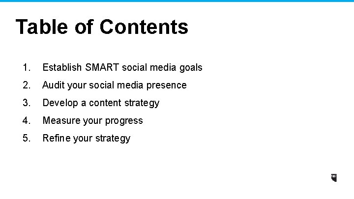 Table of Contents 1. Establish SMART social media goals 2. Audit your social media