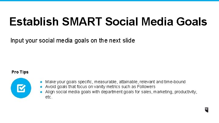 Establish SMART Social Media Goals Input your social media goals on the next slide