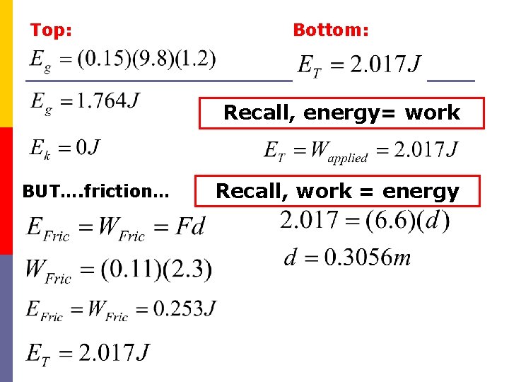 Top: Bottom: Recall, energy= work BUT…. friction… Recall, work = energy 