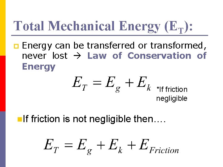 Total Mechanical Energy (ET): p Energy can be transferred or transformed, never lost Law