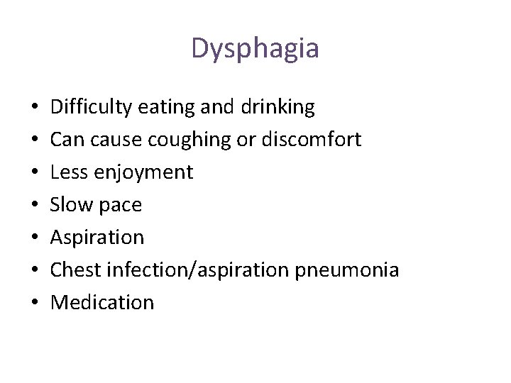 Dysphagia • • Difficulty eating and drinking Can cause coughing or discomfort Less enjoyment