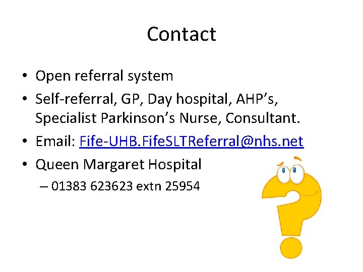 Contact • Open referral system • Self-referral, GP, Day hospital, AHP’s, Specialist Parkinson’s Nurse,