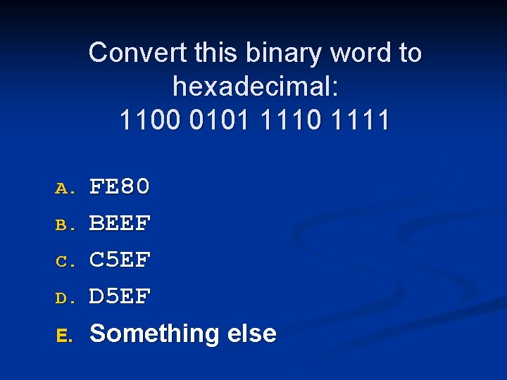 Convert this binary word to hexadecimal: 1100 0101 1110 1111 A. B. C. D.