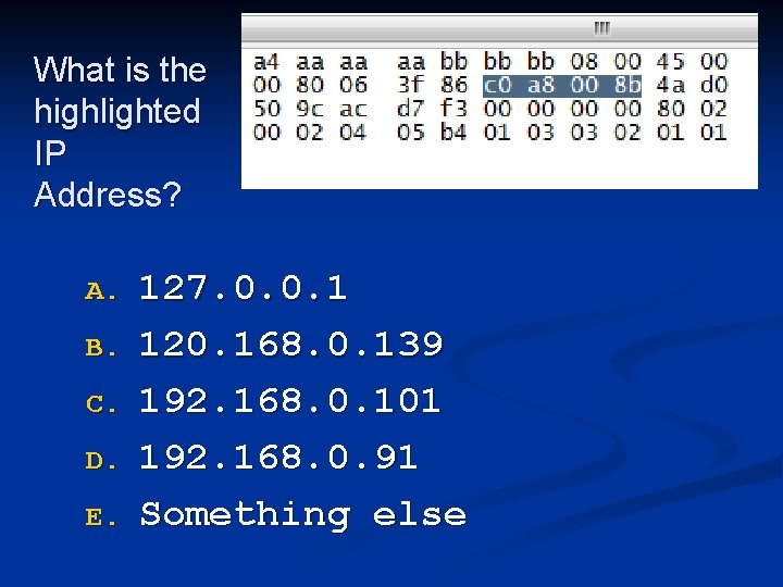 What is the highlighted IP Address? A. B. C. D. E. 127. 0. 0.