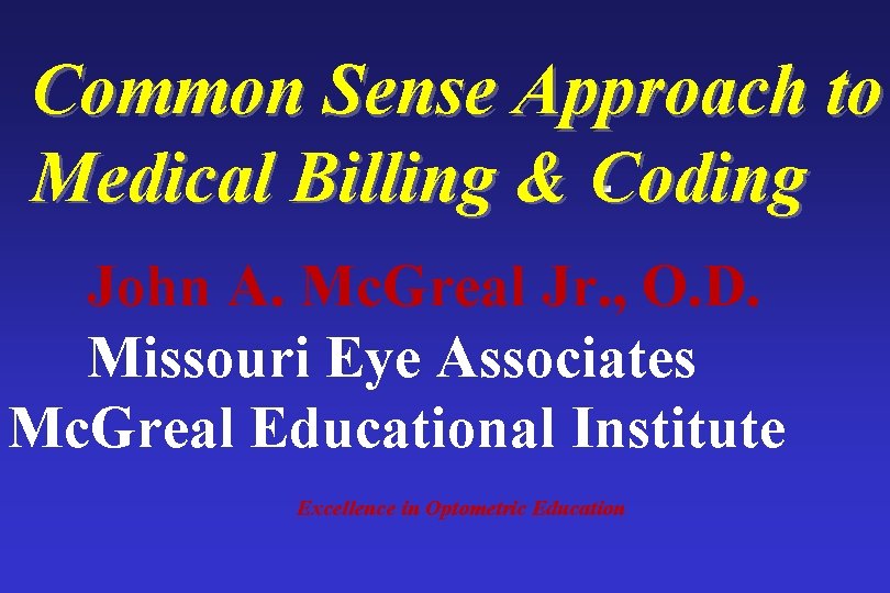 Common Sense Approach to Medical Billing & Coding John A. Mc. Greal Jr. ,