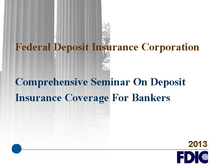 Federal Deposit Insurance Corporation Comprehensive Seminar On Deposit Insurance Coverage For Bankers 2013 