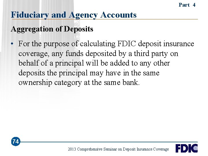 Part 4 Fiduciary and Agency Accounts Aggregation of Deposits • For the purpose of