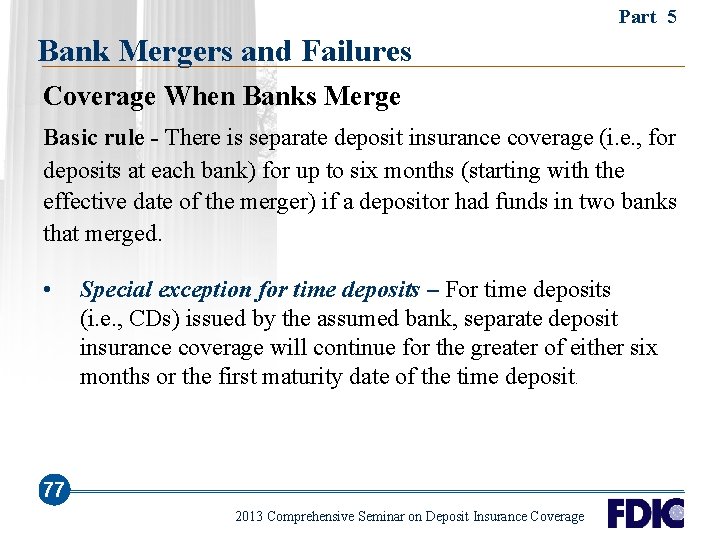 Part 5 Bank Mergers and Failures Coverage When Banks Merge Basic rule - There