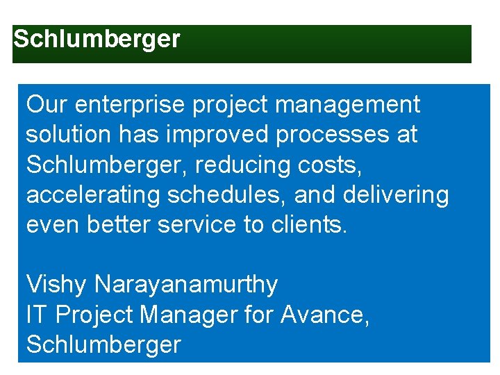 Microsoft Project Customer Success Schlumberger Our enterprise project management solution has improved processes at Microsoft Project Customer Success Schlumberger Our enterprise project management solution has improved processes at