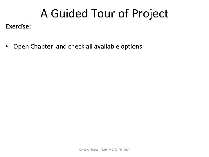 A Guided Tour of Project Exercise: • Open Chapter and check all available options A Guided Tour of Project Exercise: • Open Chapter and check all available options
