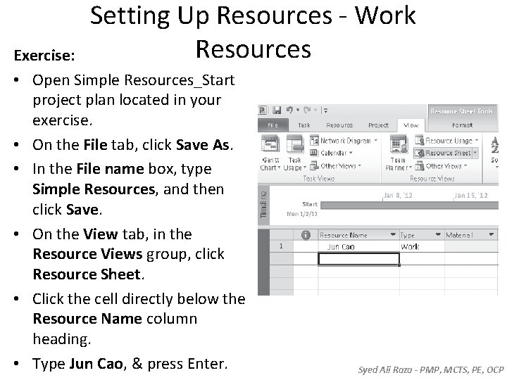 Setting Up Resources - Work Resources Exercise: • Open Simple Resources_Start project plan located Setting Up Resources - Work Resources Exercise: • Open Simple Resources_Start project plan located