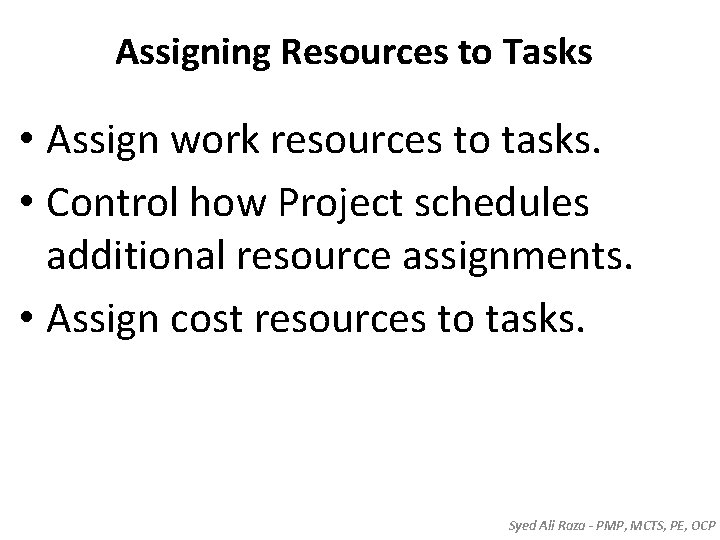 Assigning Resources to Tasks • Assign work resources to tasks. • Control how Project Assigning Resources to Tasks • Assign work resources to tasks. • Control how Project