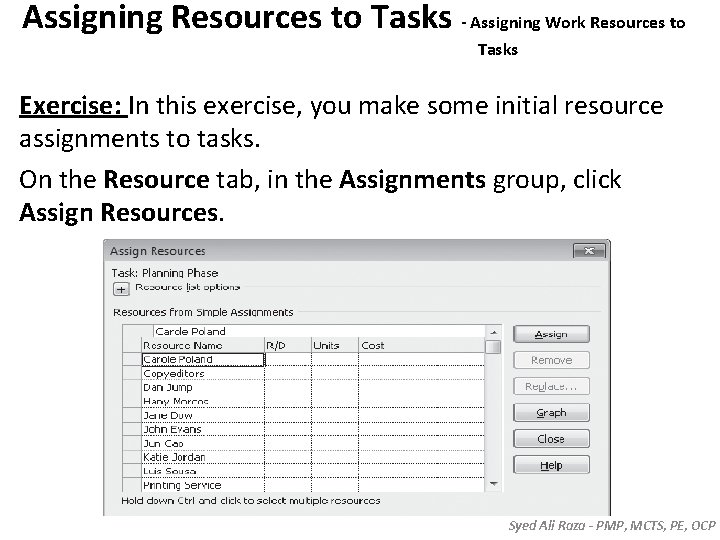 Assigning Resources to Tasks - Assigning Work Resources to Tasks Exercise: In this exercise, Assigning Resources to Tasks - Assigning Work Resources to Tasks Exercise: In this exercise,