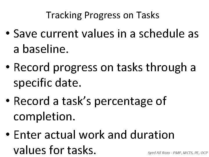 Tracking Progress on Tasks • Save current values in a schedule as a baseline. Tracking Progress on Tasks • Save current values in a schedule as a baseline.