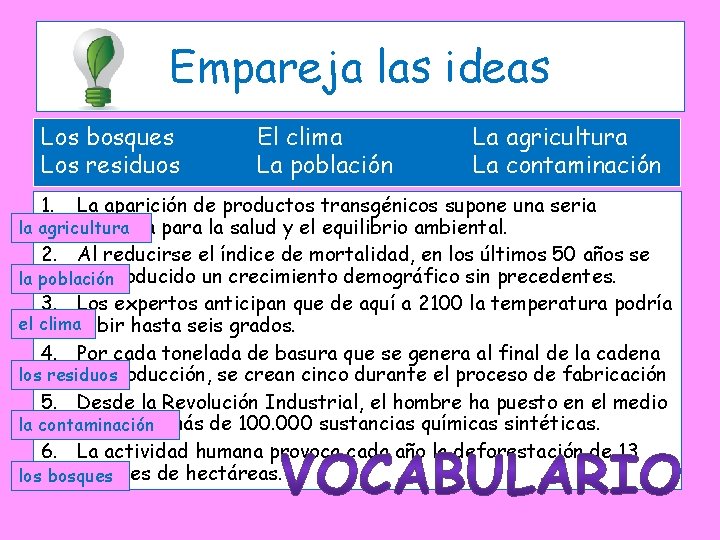 Empareja las ideas Los bosques Los residuos 1. El clima La población La agricultura