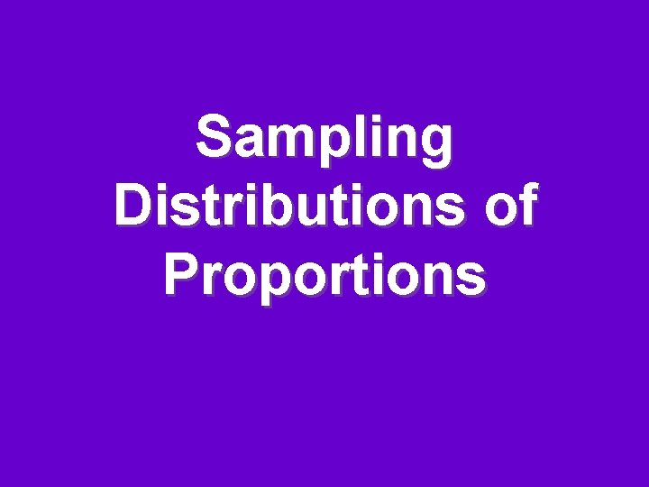 Sampling Distributions of Proportions 