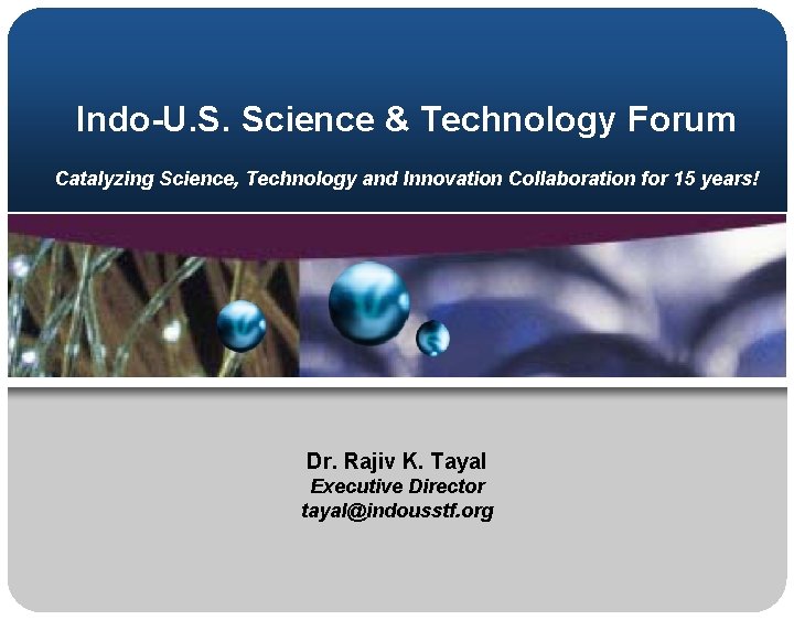 Indo-U. S. Science & Technology Forum Catalyzing Science, Technology and Innovation Collaboration for 15