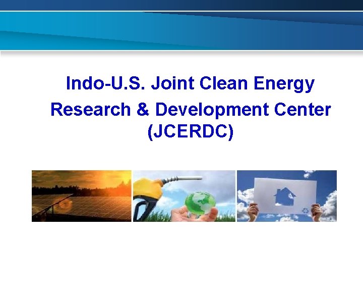 Indo-U. S. Joint Clean Energy Research & Development Center (JCERDC) 