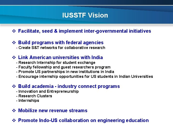 IUSSTF Vision v Facilitate, seed & implement inter-governmental initiatives v Build programs with federal