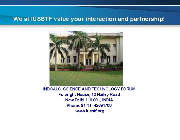 We at IUSSTF value your interaction and partnership! INDO-U. S. SCIENCE AND TECHNOLOGY FORUM