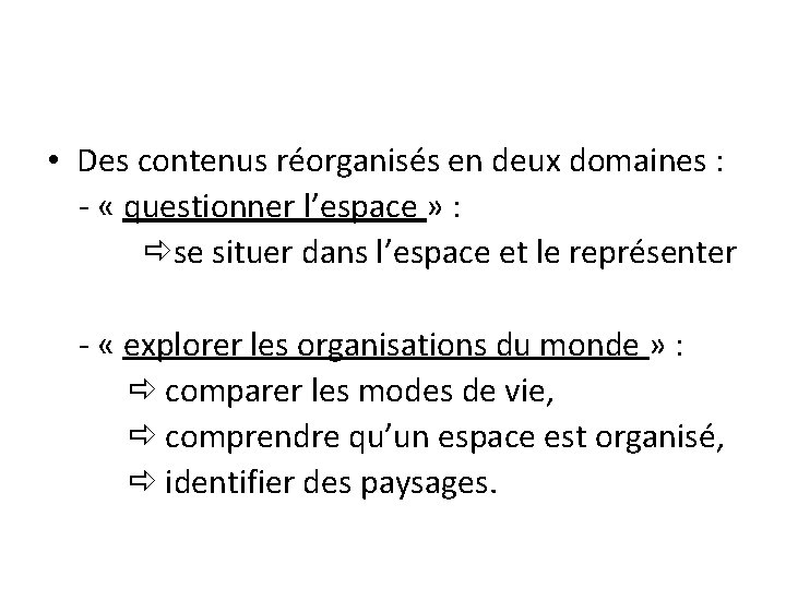  • Des contenus réorganisés en deux domaines : - « questionner l’espace »