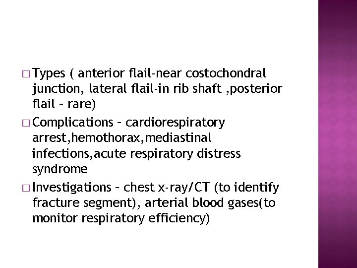 � Types ( anterior flail-near costochondral junction, lateral flail-in rib shaft , posterior flail