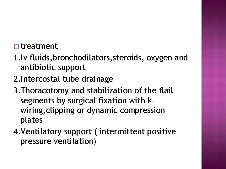 � treatment 1. Iv fluids, bronchodilators, steroids, oxygen and antibiotic support 2. Intercostal tube