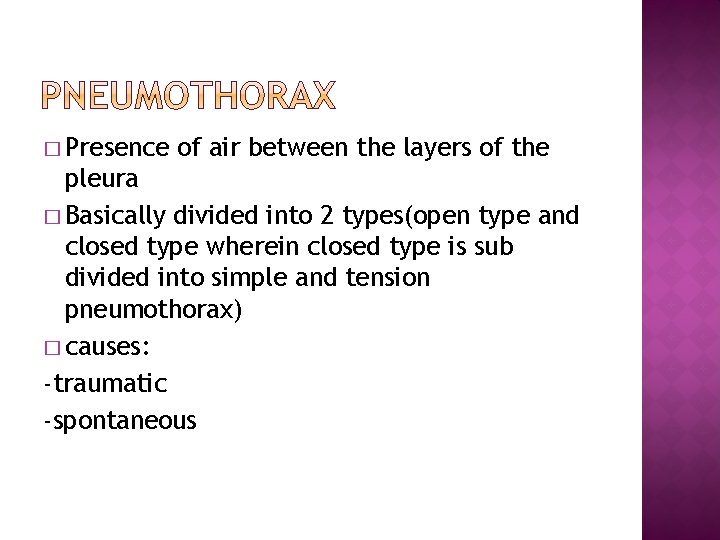 � Presence of air between the layers of the pleura � Basically divided into