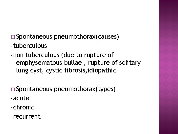 � Spontaneous pneumothorax(causes) -tuberculous -non tuberculous (due to rupture of emphysematous bullae , rupture