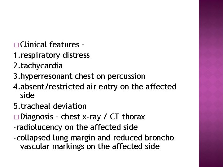 � Clinical features – 1. respiratory distress 2. tachycardia 3. hyperresonant chest on percussion