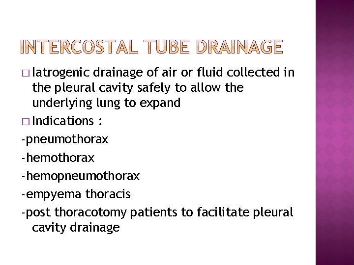 � Iatrogenic drainage of air or fluid collected in the pleural cavity safely to