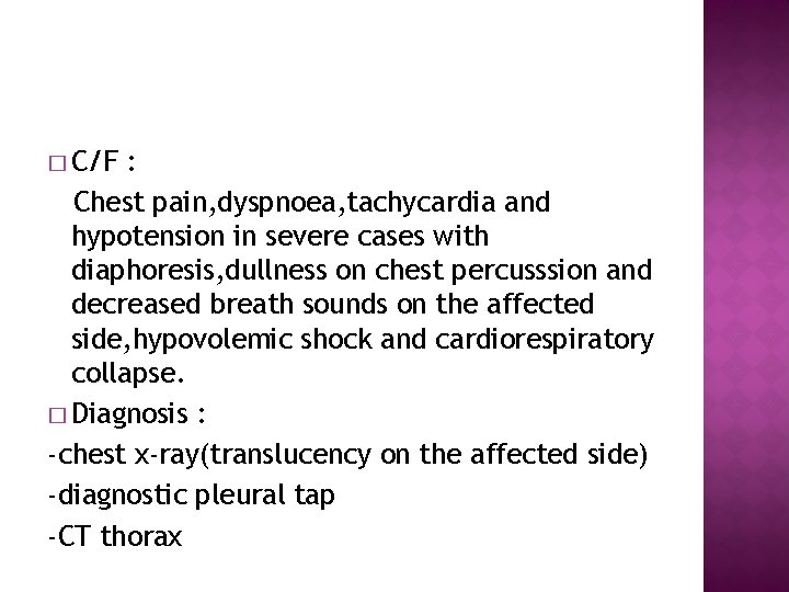 � C/F : Chest pain, dyspnoea, tachycardia and hypotension in severe cases with diaphoresis,