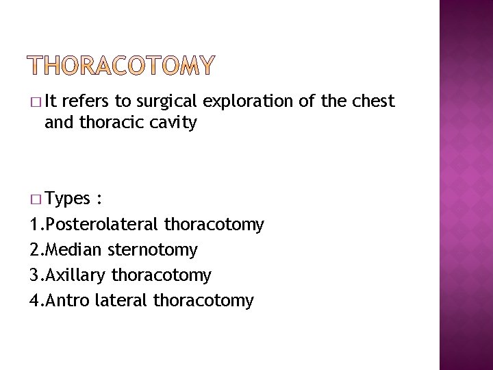 � It refers to surgical exploration of the chest and thoracic cavity � Types