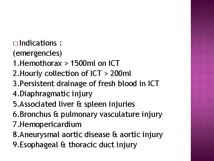 � Indications : (emergencies) 1. Hemothorax > 1500 ml on ICT 2. Hourly collection