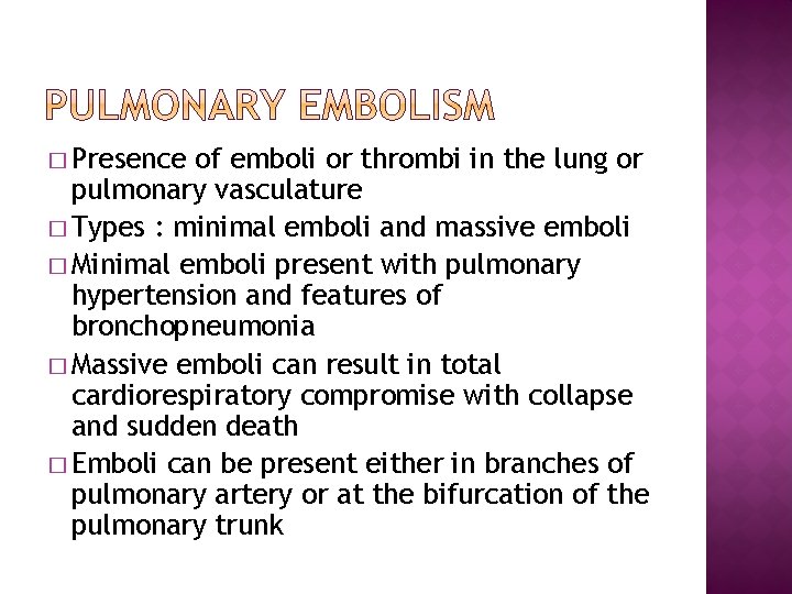 � Presence of emboli or thrombi in the lung or pulmonary vasculature � Types