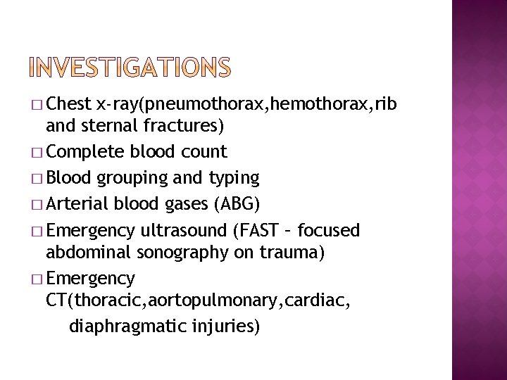 � Chest x-ray(pneumothorax, hemothorax, rib and sternal fractures) � Complete blood count � Blood