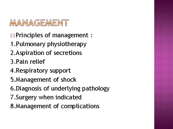 � Principles of management : 1. Pulmonary physiotherapy 2. Aspiration of secretions 3. Pain