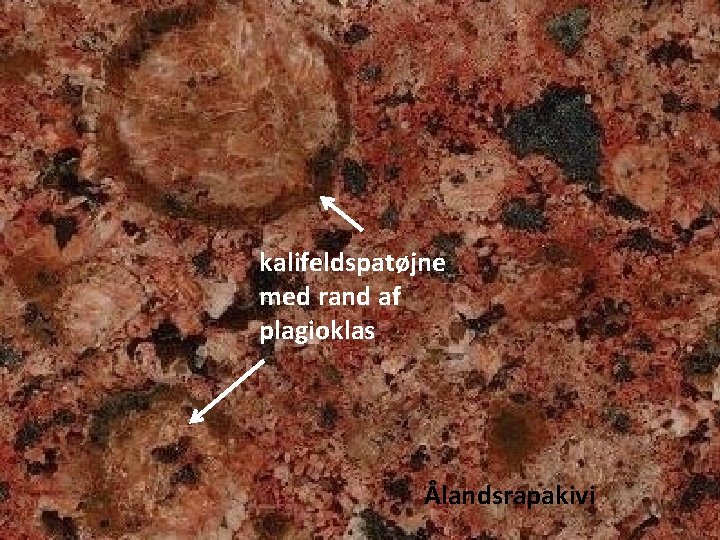 kalifeldspatøjne med rand af plagioklas Ålandsrapakivi 