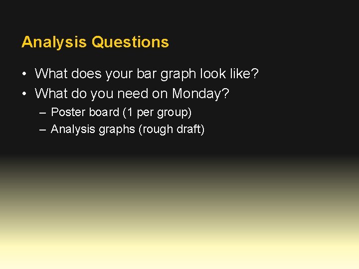 Analysis Questions • What does your bar graph look like? • What do you