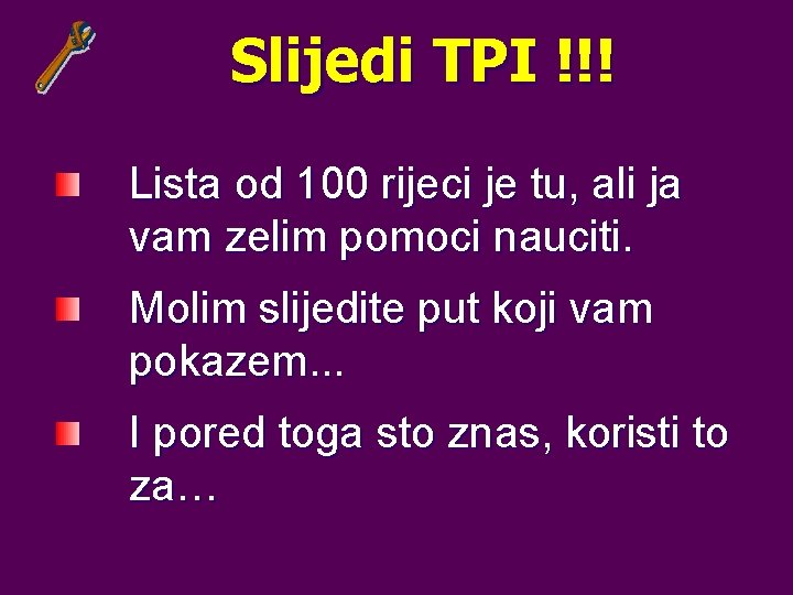 Slijedi TPI !!! Lista od 100 rijeci je tu, ali ja vam zelim pomoci